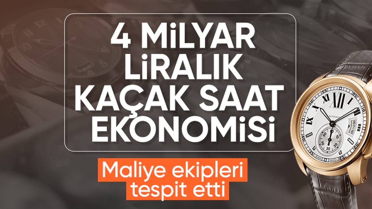 Hazine ve Maliye Bakanlığı 4 milyar liralık kayıt dışı saat ticaretini ortaya çıkardı